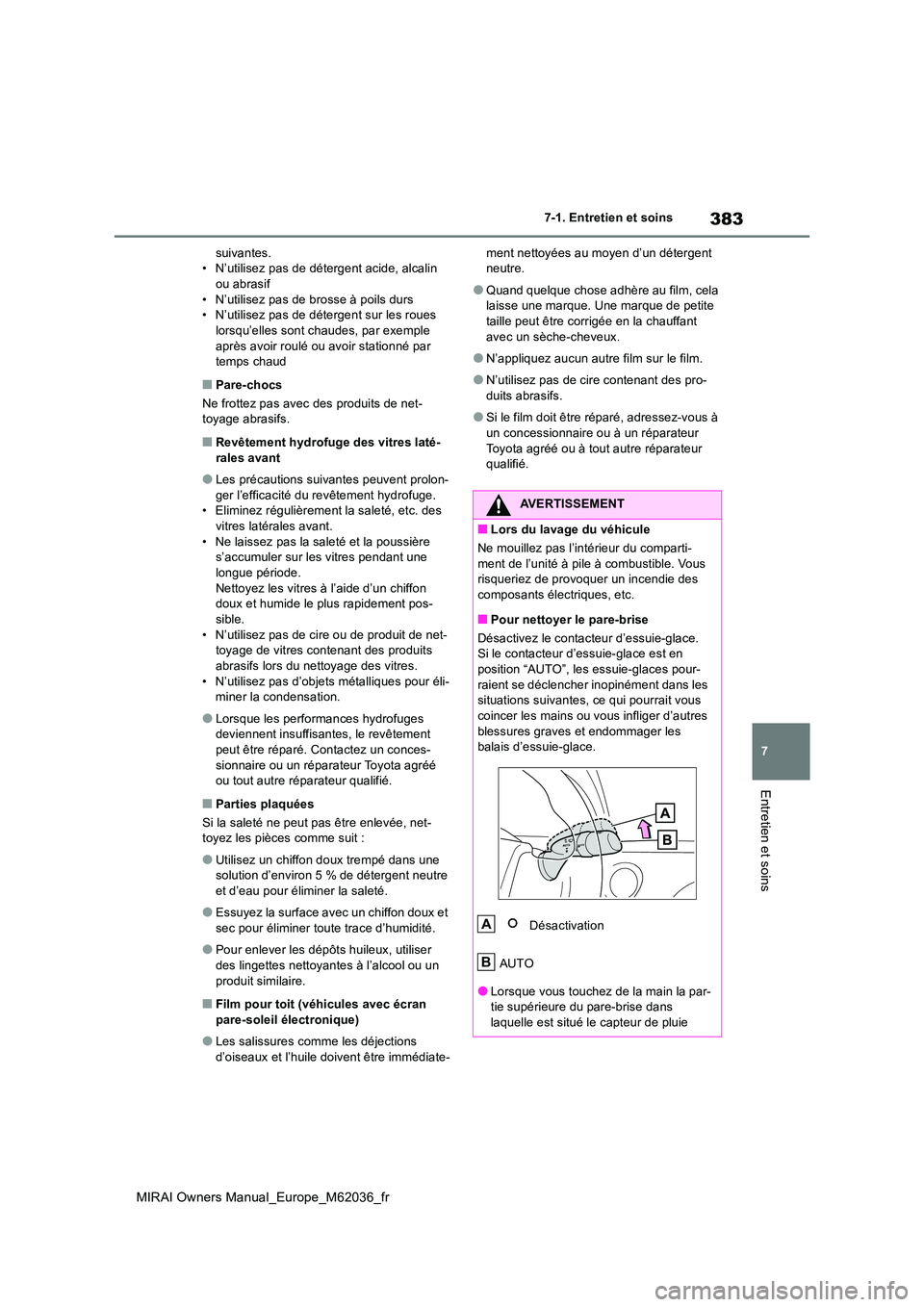 TOYOTA MIRAI 2020 Manuel du propriétaire (in French) 383
7
MIRAI Owners Manual_Europe_M62036_fr
7-1. Entretien et soins
Entretien et soins
suivantes. • N’utilisez pas de détergent acide, alcalin ou abrasif
• N’utilisez pas de brosse à poils d TOYOTA MIRAI 2020 Manuel du propriétaire (in French) 383
7
MIRAI Owners Manual_Europe_M62036_fr
7-1. Entretien et soins
Entretien et soins
suivantes. • N’utilisez pas de détergent acide, alcalin ou abrasif
• N’utilisez pas de brosse à poils d