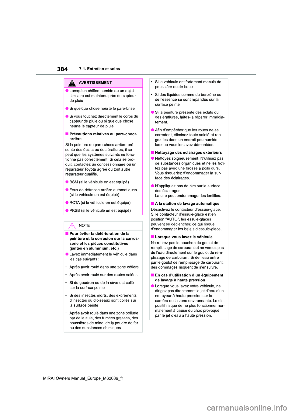 TOYOTA MIRAI 2020 Manuel du propriétaire (in French) 384
MIRAI Owners Manual_Europe_M62036_fr
7-1. Entretien et soins
AVERTISSEMENT
●Lorsqu’un chiffon humide ou un objet
similaire est maintenu près du capteur de pluie
●Si quelque chose heurte TOYOTA MIRAI 2020 Manuel du propriétaire (in French) 384
MIRAI Owners Manual_Europe_M62036_fr
7-1. Entretien et soins
AVERTISSEMENT
●Lorsqu’un chiffon humide ou un objet
similaire est maintenu près du capteur de pluie
●Si quelque chose heurte