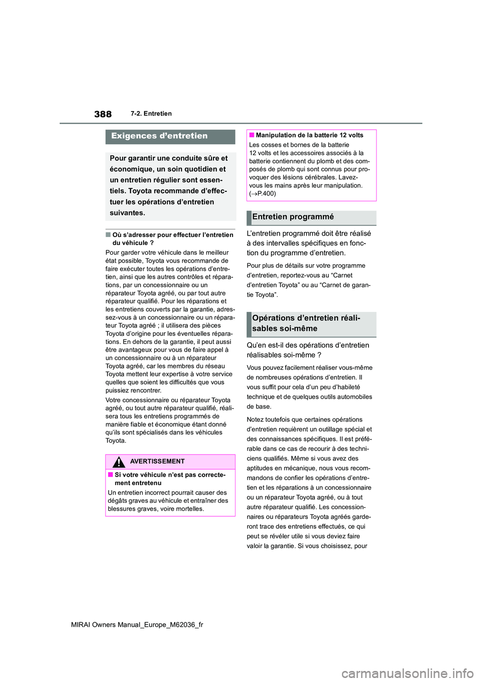 TOYOTA MIRAI 2020  Manuel du propriétaire (in French) 388
MIRAI Owners Manual_Europe_M62036_fr
7-2. Entretien
7-2.Entretien
■Où s’adresser pour effectuer l’entretien  du véhicule ? 
Pour garder votre véhicule dans le meilleur  
état possible, T