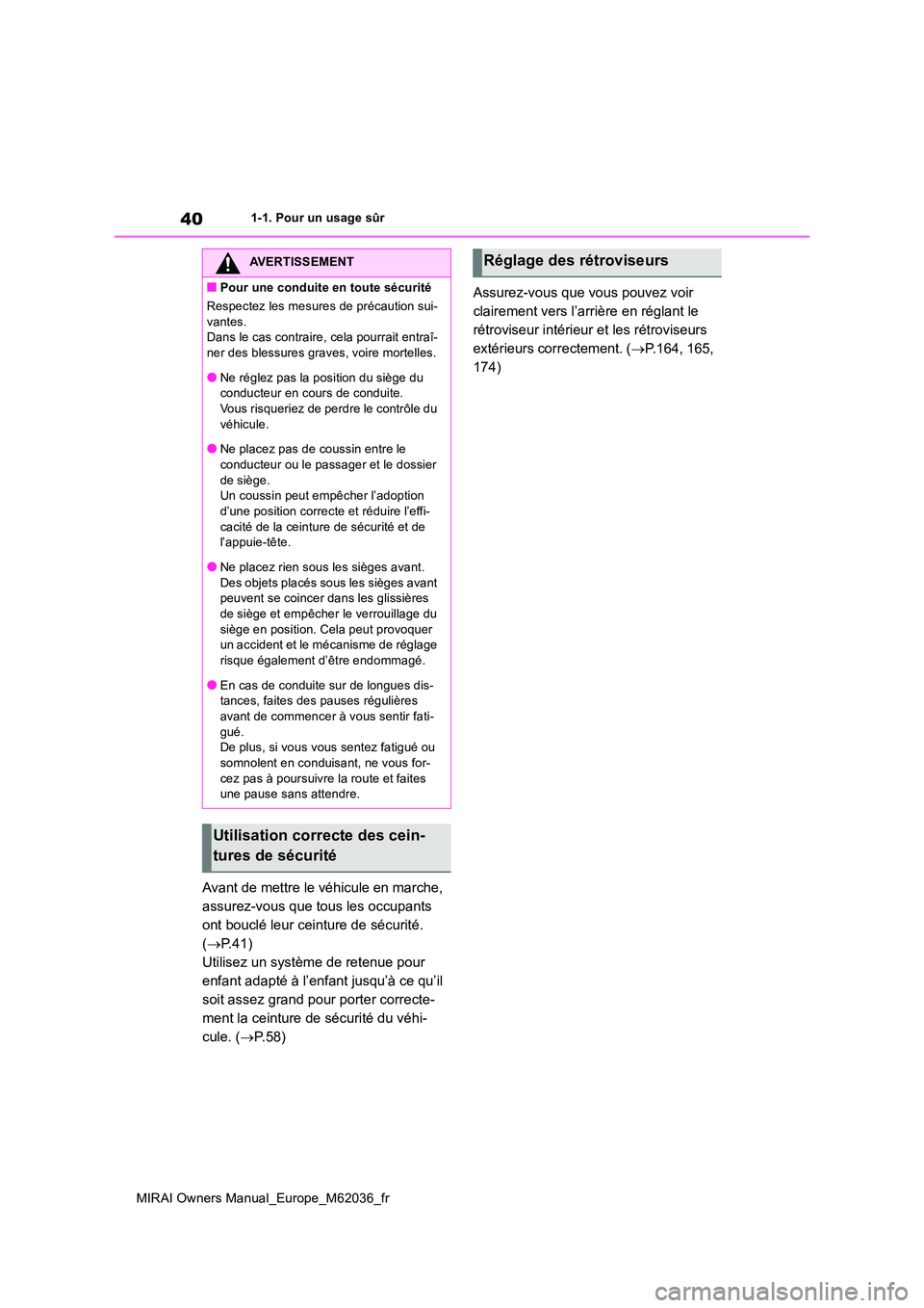 TOYOTA MIRAI 2020 Manuel du propriétaire (in French) 40
MIRAI Owners Manual_Europe_M62036_fr
1-1. Pour un usage sûr
Avant de mettre le véhicule en marche,
assurez-vous que tous les occupants
ont bouclé leur ceinture de sécurité.
( P.41)
Uti TOYOTA MIRAI 2020 Manuel du propriétaire (in French) 40
MIRAI Owners Manual_Europe_M62036_fr
1-1. Pour un usage sûr
Avant de mettre le véhicule en marche,
assurez-vous que tous les occupants
ont bouclé leur ceinture de sécurité.
( P.41)
Uti