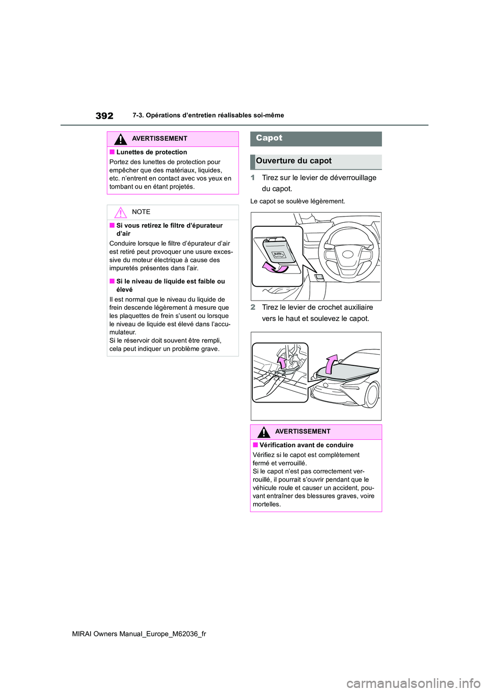 TOYOTA MIRAI 2020  Manuel du propriétaire (in French) 392
MIRAI Owners Manual_Europe_M62036_fr
7-3. Opérations d’entretien réalisables soi-même
1Tirez sur le levier de déverrouillage  
du capot.
Le capot se soulève légèrement.
2 Tirez le levier 