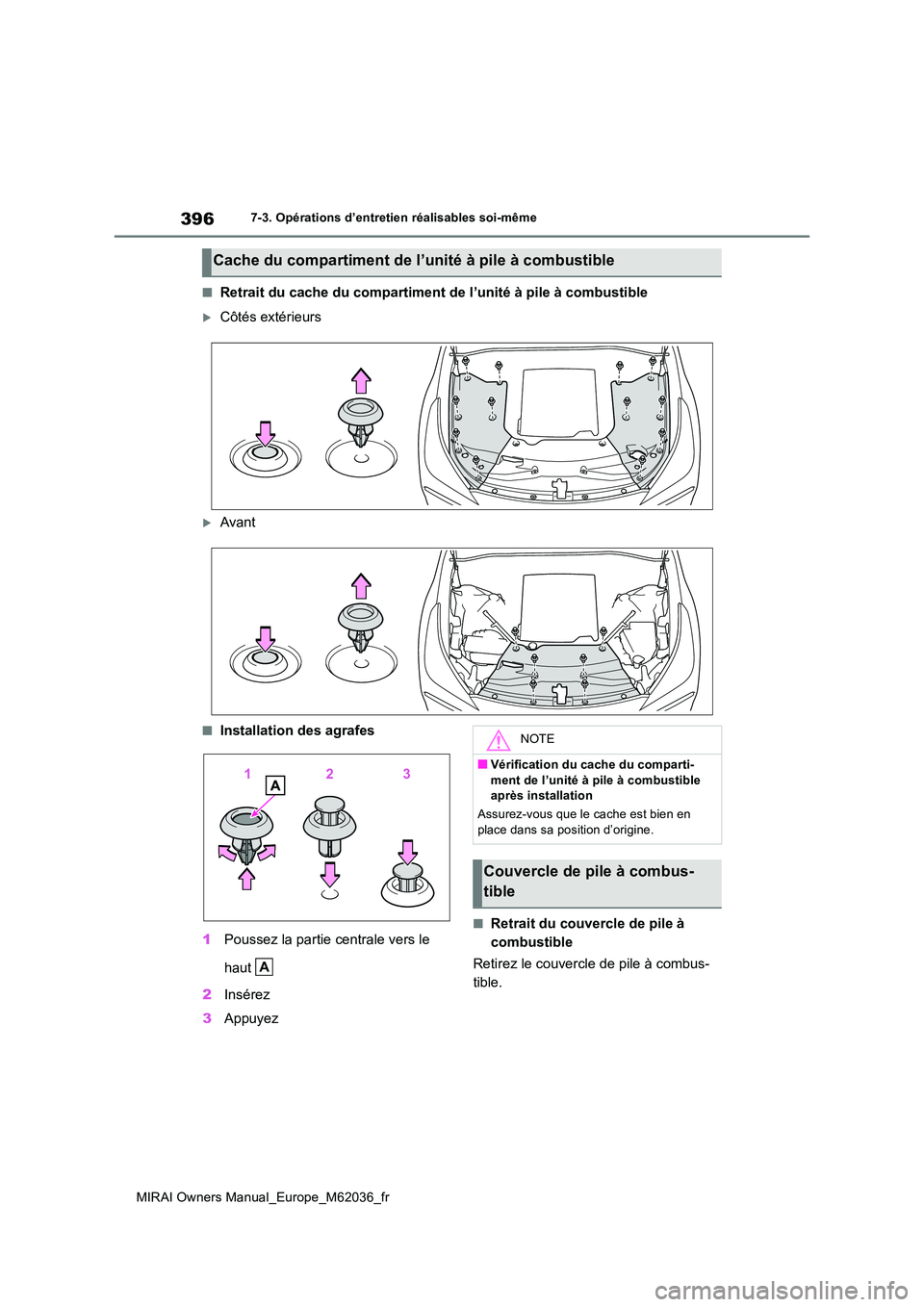 TOYOTA MIRAI 2020  Manuel du propriétaire (in French) 396
MIRAI Owners Manual_Europe_M62036_fr
7-3. Opérations d’entretien réalisables soi-même
■Retrait du cache du compartiment de l’unité à pile à combustible
Côtés extérieurs
Avant
