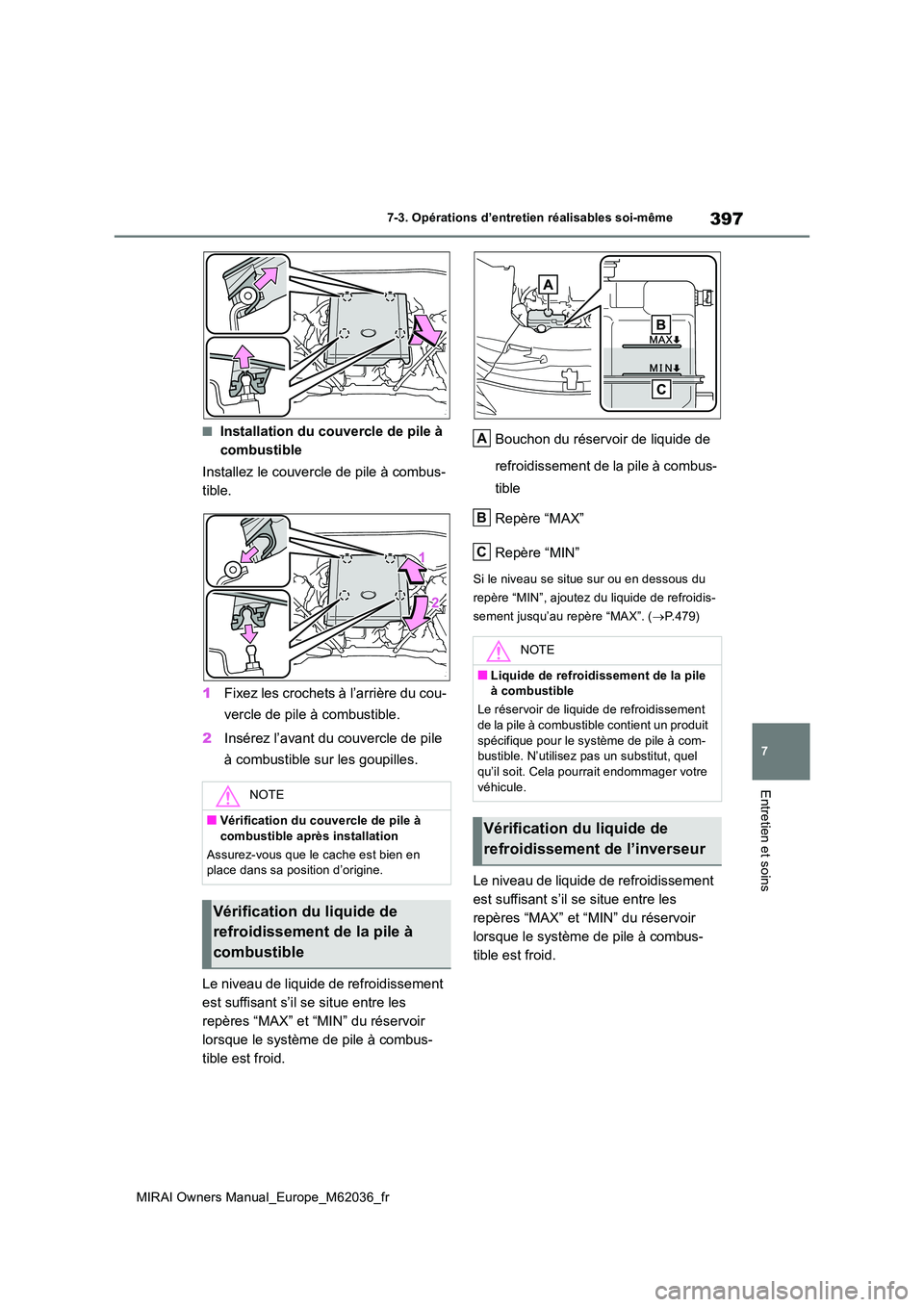 TOYOTA MIRAI 2020 Manuel du propriétaire (in French) 397
7
MIRAI Owners Manual_Europe_M62036_fr
7-3. Opérations d’entretien réalisables soi-même
Entretien et soins
■Installation du couvercle de pile à
combustible
Installez le couvercle de pil TOYOTA MIRAI 2020 Manuel du propriétaire (in French) 397
7
MIRAI Owners Manual_Europe_M62036_fr
7-3. Opérations d’entretien réalisables soi-même
Entretien et soins
■Installation du couvercle de pile à
combustible
Installez le couvercle de pil
