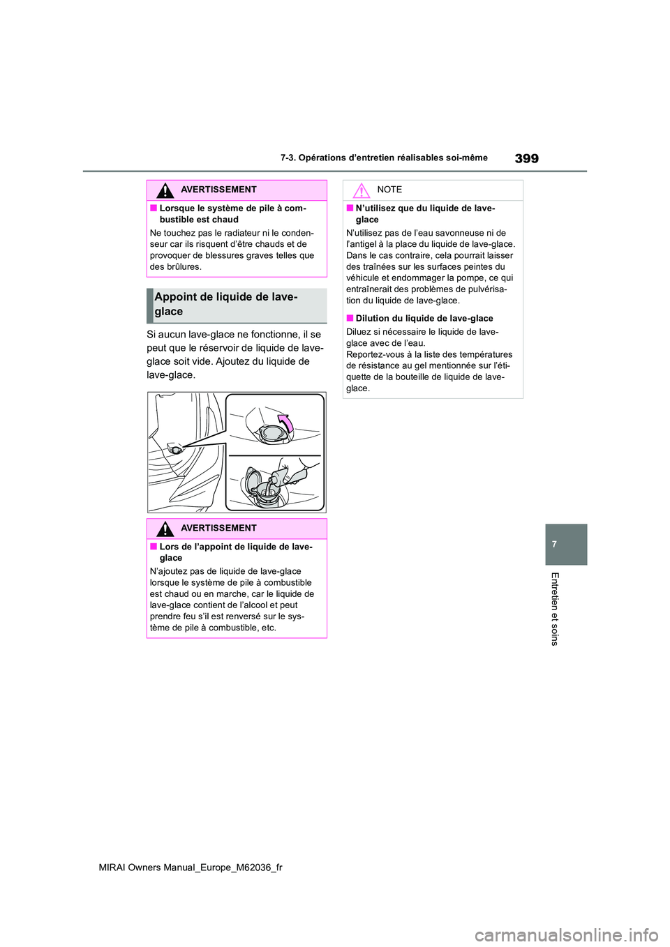 TOYOTA MIRAI 2020 Manuel du propriétaire (in French) 399
7
MIRAI Owners Manual_Europe_M62036_fr
7-3. Opérations d’entretien réalisables soi-même
Entretien et soins
Si aucun lave-glace ne fonctionne, il se
peut que le réservoir de liquide de lave TOYOTA MIRAI 2020 Manuel du propriétaire (in French) 399
7
MIRAI Owners Manual_Europe_M62036_fr
7-3. Opérations d’entretien réalisables soi-même
Entretien et soins
Si aucun lave-glace ne fonctionne, il se
peut que le réservoir de liquide de lave