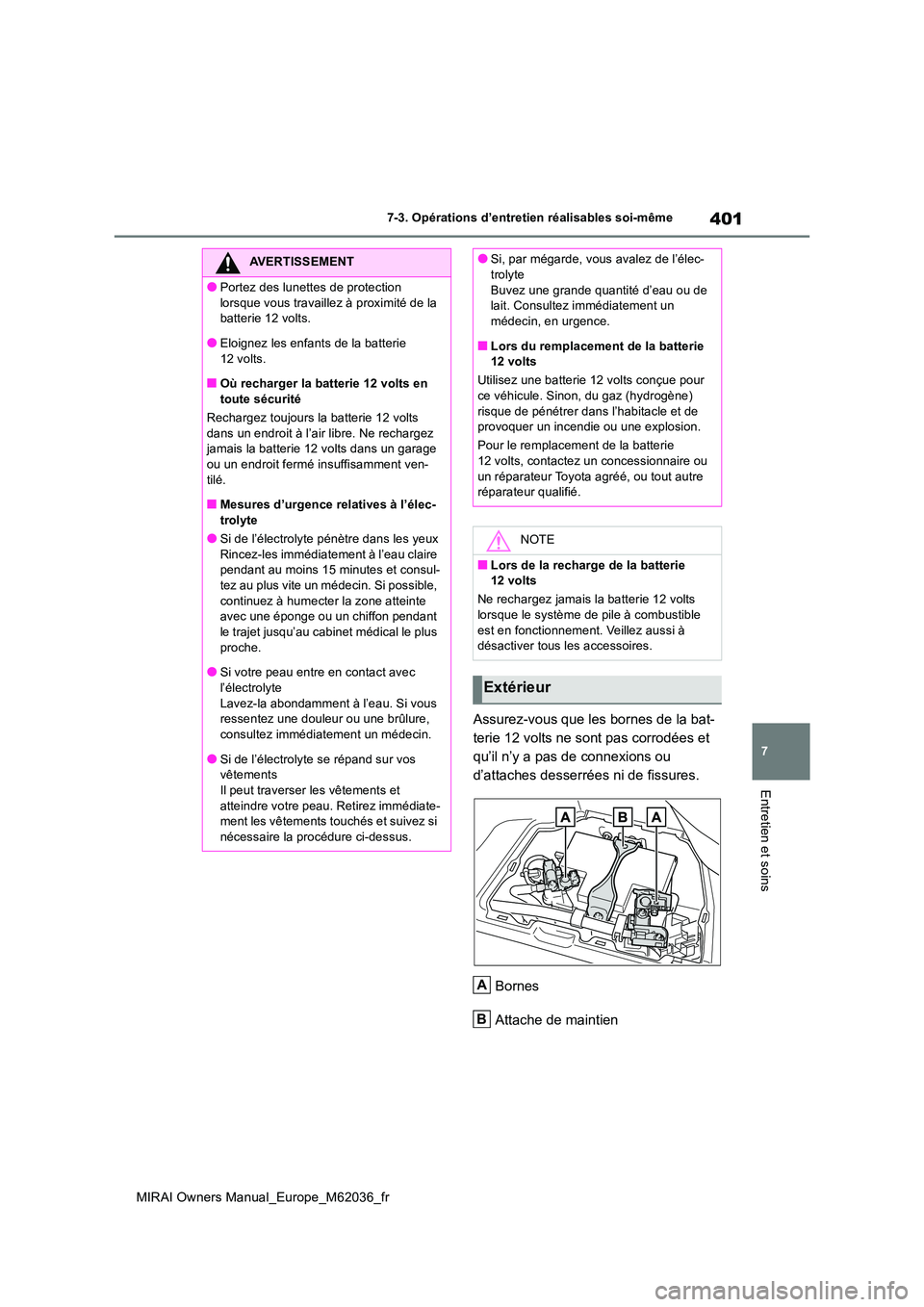 TOYOTA MIRAI 2020  Manuel du propriétaire (in French) 401
7
MIRAI Owners Manual_Europe_M62036_fr
7-3. Opérations d’entretien réalisables soi-même
Entretien et soins
Assurez-vous que les bornes de la bat- 
terie 12 volts ne sont pas corrodées et 
qu