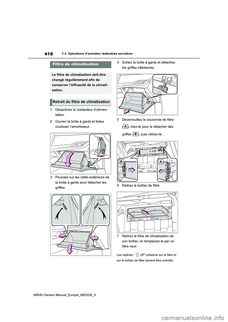 TOYOTA MIRAI 2020  Manuel du propriétaire (in French) 418
MIRAI Owners Manual_Europe_M62036_fr
7-3. Opérations d’entretien réalisables soi-même
1Désactivez le contacteur d’alimen- 
tation. 
2 Ouvrez la boîte à gants et faites  
coulisser l’am