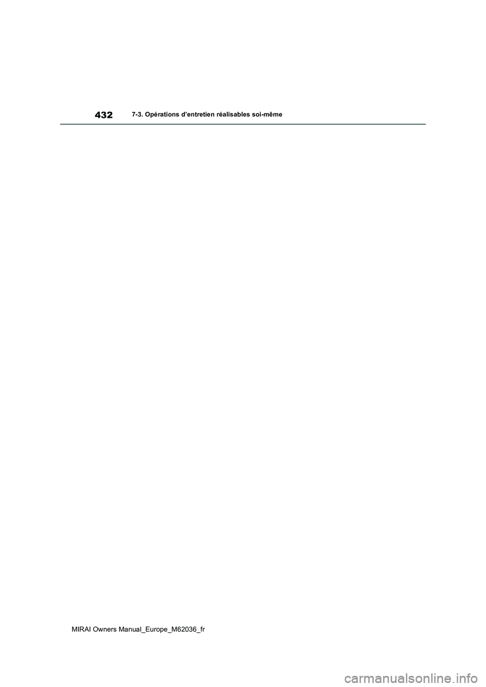 TOYOTA MIRAI 2020  Manuel du propriétaire (in French) 432
MIRAI Owners Manual_Europe_M62036_fr
7-3. Opérations d’entretien réalisables soi-même 