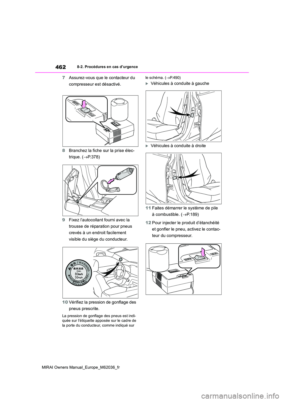 TOYOTA MIRAI 2020  Manuel du propriétaire (in French) 462
MIRAI Owners Manual_Europe_M62036_fr
8-2. Procédures en cas d’urgence
7Assurez-vous que le contacteur du  
compresseur est désactivé. 
8 Branchez la fiche sur la prise élec- 
trique. ( P.