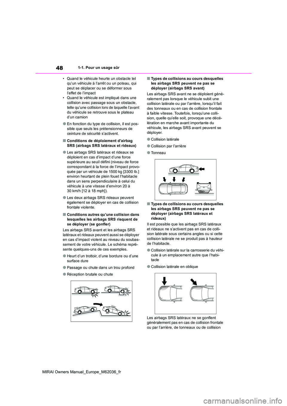 TOYOTA MIRAI 2020 Manuel du propriétaire (in French) 48
MIRAI Owners Manual_Europe_M62036_fr
1-1. Pour un usage sûr
• Quand le véhicule heurte un obstacle tel qu’un véhicule à l’arrêt ou un poteau, qui peut se déplacer ou se déformer sous TOYOTA MIRAI 2020 Manuel du propriétaire (in French) 48
MIRAI Owners Manual_Europe_M62036_fr
1-1. Pour un usage sûr
• Quand le véhicule heurte un obstacle tel qu’un véhicule à l’arrêt ou un poteau, qui peut se déplacer ou se déformer sous