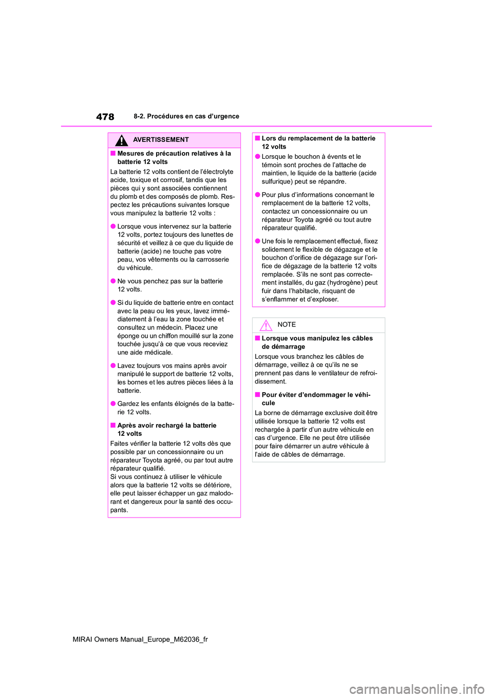 TOYOTA MIRAI 2020 Manuel du propriétaire (in French) 478
MIRAI Owners Manual_Europe_M62036_fr
8-2. Procédures en cas d’urgence
AVERTISSEMENT
■Mesures de précaution relatives à la
batterie 12 volts
La batterie 12 volts contient de l’électrol TOYOTA MIRAI 2020 Manuel du propriétaire (in French) 478
MIRAI Owners Manual_Europe_M62036_fr
8-2. Procédures en cas d’urgence
AVERTISSEMENT
■Mesures de précaution relatives à la
batterie 12 volts
La batterie 12 volts contient de l’électrol