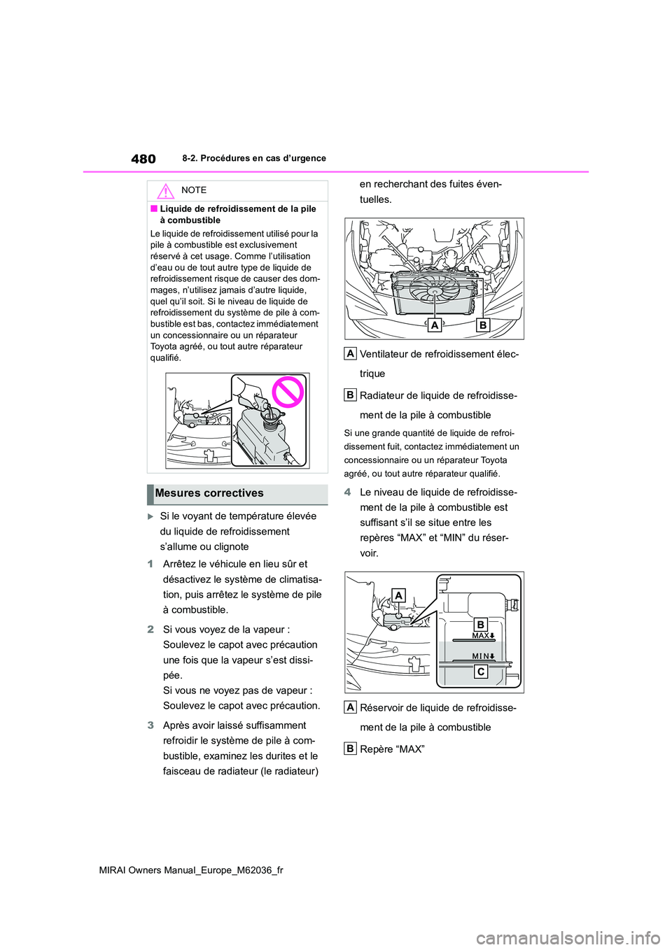 TOYOTA MIRAI 2020 Manuel du propriétaire (in French) 480
MIRAI Owners Manual_Europe_M62036_fr
8-2. Procédures en cas d’urgence
Si le voyant de température élevée
du liquide de refroidissement
s’allume ou clignote
1 Arrêtez le véhicule TOYOTA MIRAI 2020 Manuel du propriétaire (in French) 480
MIRAI Owners Manual_Europe_M62036_fr
8-2. Procédures en cas d’urgence
Si le voyant de température élevée
du liquide de refroidissement
s’allume ou clignote
1 Arrêtez le véhicule