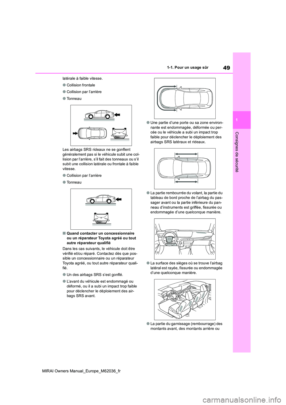 TOYOTA MIRAI 2020 Manuel du propriétaire (in French) 49
1
MIRAI Owners Manual_Europe_M62036_fr
1-1. Pour un usage sûr
Consignes de sécurité
latérale à faible vitesse.
●Collision frontale
●Collision par l’arrière
●Tonneau
Les airbags SRS r TOYOTA MIRAI 2020 Manuel du propriétaire (in French) 49
1
MIRAI Owners Manual_Europe_M62036_fr
1-1. Pour un usage sûr
Consignes de sécurité
latérale à faible vitesse.
●Collision frontale
●Collision par l’arrière
●Tonneau
Les airbags SRS r