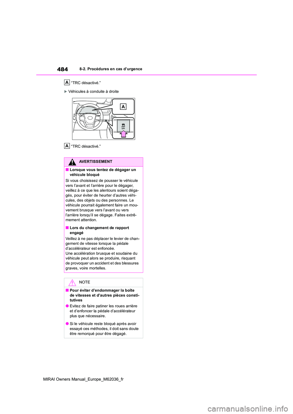 TOYOTA MIRAI 2020  Manuel du propriétaire (in French) 484
MIRAI Owners Manual_Europe_M62036_fr
8-2. Procédures en cas d’urgence 
“TRC désactivé.”
Véhicules à conduite à droite 
“TRC désactivé.”
AVERTISSEMENT
■Lorsque vous tentez de