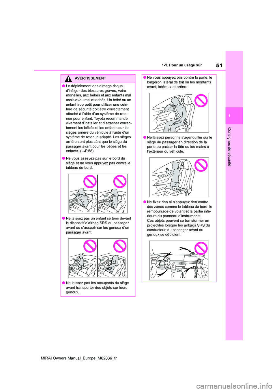 TOYOTA MIRAI 2020 Manuel du propriétaire (in French) 51
1
MIRAI Owners Manual_Europe_M62036_fr
1-1. Pour un usage sûr
Consignes de sécurité
AVERTISSEMENT
●Le déploiement des airbags risque
d’infliger des blessures graves, voire mortelles, aux TOYOTA MIRAI 2020 Manuel du propriétaire (in French) 51
1
MIRAI Owners Manual_Europe_M62036_fr
1-1. Pour un usage sûr
Consignes de sécurité
AVERTISSEMENT
●Le déploiement des airbags risque
d’infliger des blessures graves, voire mortelles, aux