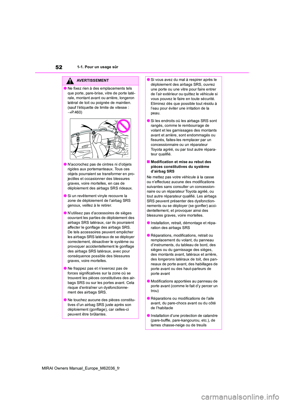 TOYOTA MIRAI 2020 Manuel du propriétaire (in French) 52
MIRAI Owners Manual_Europe_M62036_fr
1-1. Pour un usage sûr
AVERTISSEMENT
●Ne fixez rien à des emplacements tels
que porte, pare-brise, vitre de porte laté- rale, montant avant ou arrière, TOYOTA MIRAI 2020 Manuel du propriétaire (in French) 52
MIRAI Owners Manual_Europe_M62036_fr
1-1. Pour un usage sûr
AVERTISSEMENT
●Ne fixez rien à des emplacements tels
que porte, pare-brise, vitre de porte laté- rale, montant avant ou arrière,