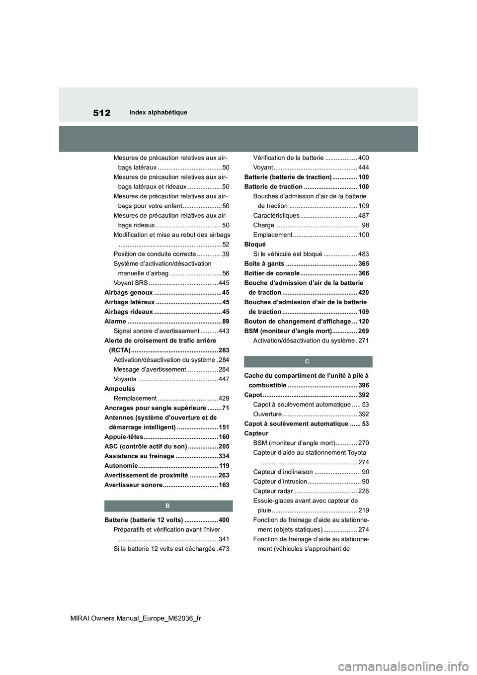 TOYOTA MIRAI 2020  Manuel du propriétaire (in French) 512
MIRAI Owners Manual_Europe_M62036_fr
Index alphabétique 
Mesures de précaution relatives aux air- 
bags latéraux .................................... 50
Mesures de précaution relatives aux air