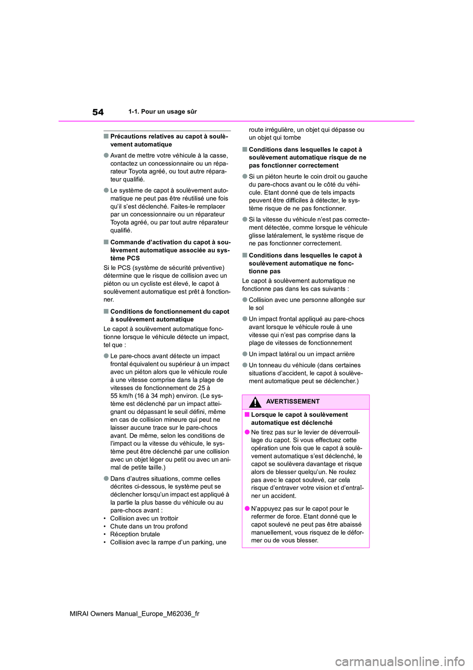 TOYOTA MIRAI 2020 Manuel du propriétaire (in French) 54
MIRAI Owners Manual_Europe_M62036_fr
1-1. Pour un usage sûr
■Précautions relatives au capot à soulè- vement automatique
●Avant de mettre votre véhicule à la casse, contactez un concession TOYOTA MIRAI 2020 Manuel du propriétaire (in French) 54
MIRAI Owners Manual_Europe_M62036_fr
1-1. Pour un usage sûr
■Précautions relatives au capot à soulè- vement automatique
●Avant de mettre votre véhicule à la casse, contactez un concession