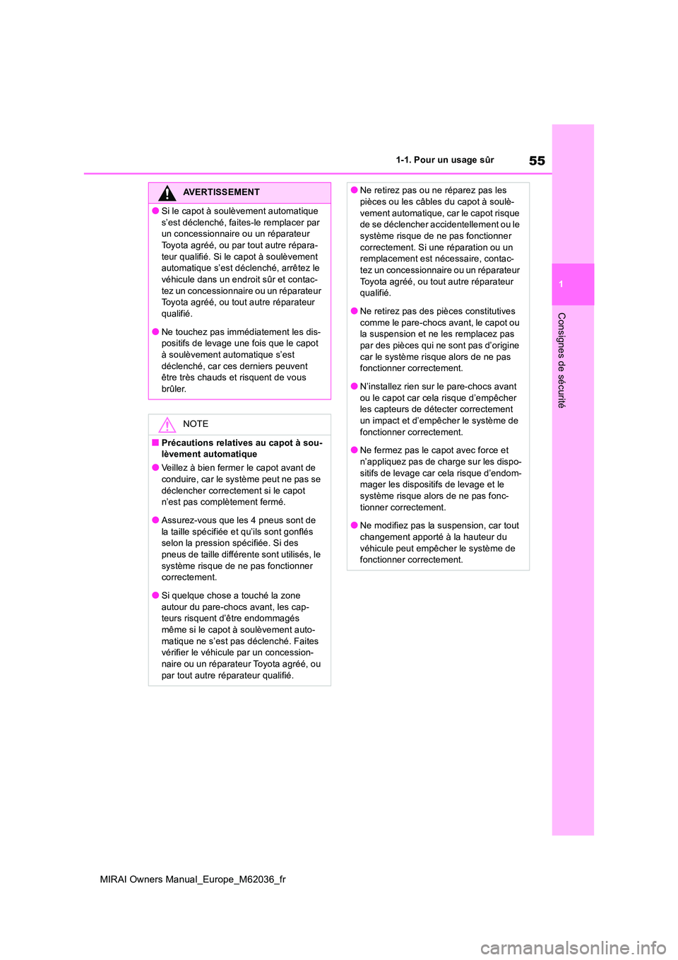 TOYOTA MIRAI 2020 Manuel du propriétaire (in French) 55
1
MIRAI Owners Manual_Europe_M62036_fr
1-1. Pour un usage sûr
Consignes de sécurité
AVERTISSEMENT
●Si le capot à soulèvement automatique
s’est déclenché, faites-le remplacer par un co TOYOTA MIRAI 2020 Manuel du propriétaire (in French) 55
1
MIRAI Owners Manual_Europe_M62036_fr
1-1. Pour un usage sûr
Consignes de sécurité
AVERTISSEMENT
●Si le capot à soulèvement automatique
s’est déclenché, faites-le remplacer par un co