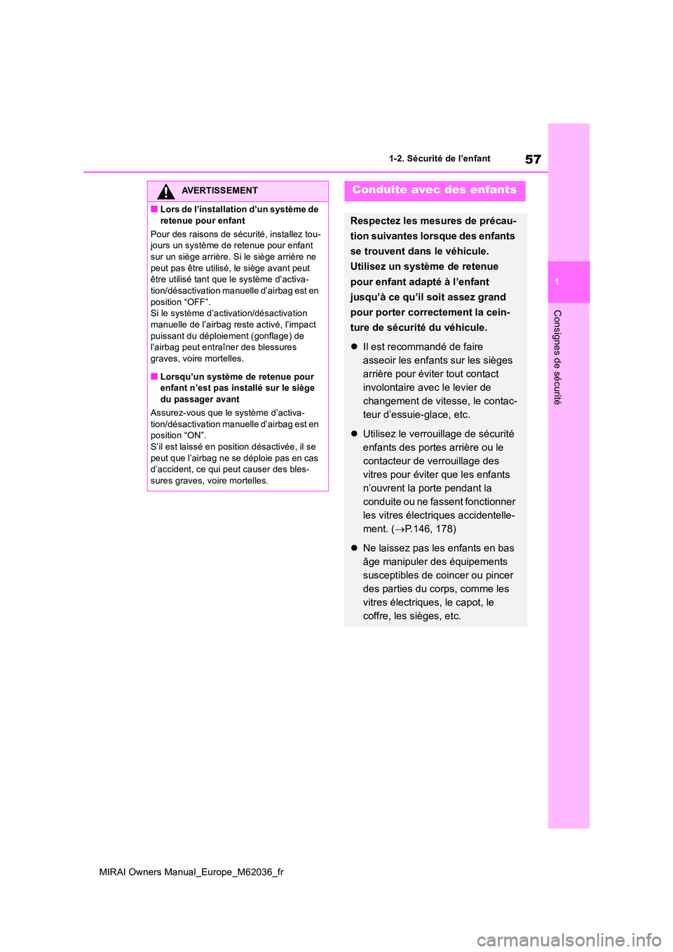 TOYOTA MIRAI 2020 Manuel du propriétaire (in French) 57
1
MIRAI Owners Manual_Europe_M62036_fr
1-2. Sécurité de l’enfant
Consignes de sécurité
AVERTISSEMENT
■Lors de l’installation d’un système de
retenue pour enfant
Pour des raisons de TOYOTA MIRAI 2020 Manuel du propriétaire (in French) 57
1
MIRAI Owners Manual_Europe_M62036_fr
1-2. Sécurité de l’enfant
Consignes de sécurité
AVERTISSEMENT
■Lors de l’installation d’un système de
retenue pour enfant
Pour des raisons de