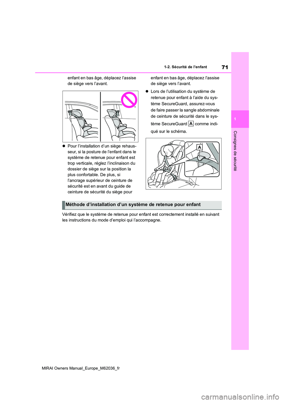 TOYOTA MIRAI 2020  Manuel du propriétaire (in French) 71
1
MIRAI Owners Manual_Europe_M62036_fr
1-2. Sécurité de l’enfant
Consignes de sécurité
enfant en bas âge, déplacez l’assise  
de siège vers l’avant. 
 Pour l’installation d’un s