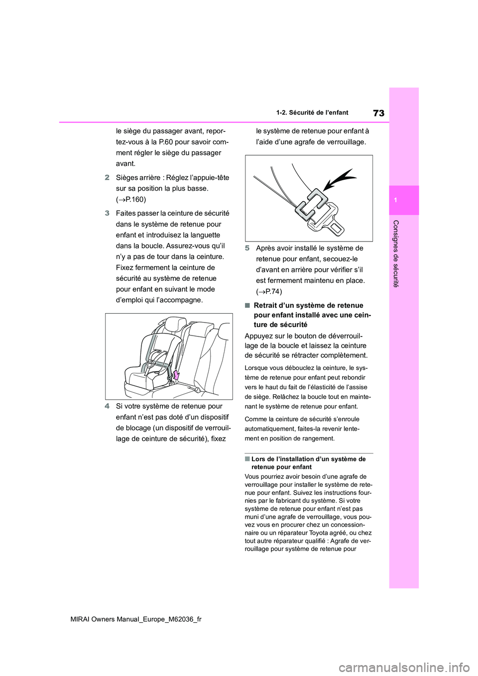 TOYOTA MIRAI 2020 Manuel du propriétaire (in French) 73
1
MIRAI Owners Manual_Europe_M62036_fr
1-2. Sécurité de l’enfant
Consignes de sécurité
le siège du passager avant, repor-
tez-vous à la P.60 pour savoir com-
ment régler le siège du pas TOYOTA MIRAI 2020 Manuel du propriétaire (in French) 73
1
MIRAI Owners Manual_Europe_M62036_fr
1-2. Sécurité de l’enfant
Consignes de sécurité
le siège du passager avant, repor-
tez-vous à la P.60 pour savoir com-
ment régler le siège du pas