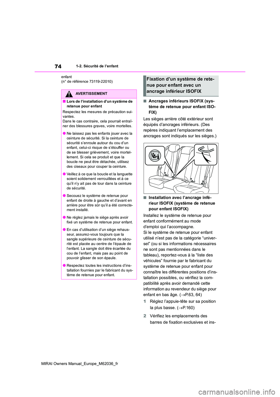 TOYOTA MIRAI 2020 Manuel du propriétaire (in French) 74
MIRAI Owners Manual_Europe_M62036_fr
1-2. Sécurité de l’enfant
enfant (n° de référence 73119-22010)
■Ancrages inférieurs ISOFIX (sys-
tème de retenue pour enfant ISO-
FIX)
Les sièges TOYOTA MIRAI 2020 Manuel du propriétaire (in French) 74
MIRAI Owners Manual_Europe_M62036_fr
1-2. Sécurité de l’enfant
enfant (n° de référence 73119-22010)
■Ancrages inférieurs ISOFIX (sys-
tème de retenue pour enfant ISO-
FIX)
Les sièges