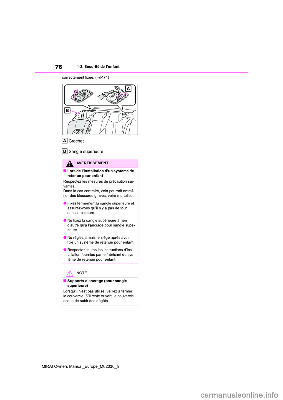TOYOTA MIRAI 2020  Manuel du propriétaire (in French) 76
MIRAI Owners Manual_Europe_M62036_fr
1-2. Sécurité de l’enfant 
correctement fixée. ( P.74)
 Crochet 
Sangle supérieure
AVERTISSEMENT
■Lors de l’installation d’un système de  
reten