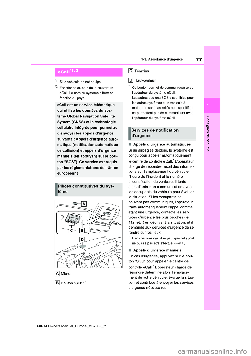 TOYOTA MIRAI 2020 Manuel du propriétaire (in French) 77
1
MIRAI Owners Manual_Europe_M62036_fr
1-3. Assistance d’urgence
Consignes de sécurité
1-3.Assistance d ’urgenc e
*1: Si le véhicule en est équipé
*2: Fonctionne au sein de la couverture TOYOTA MIRAI 2020 Manuel du propriétaire (in French) 77
1
MIRAI Owners Manual_Europe_M62036_fr
1-3. Assistance d’urgence
Consignes de sécurité
1-3.Assistance d ’urgenc e
*1: Si le véhicule en est équipé
*2: Fonctionne au sein de la couverture