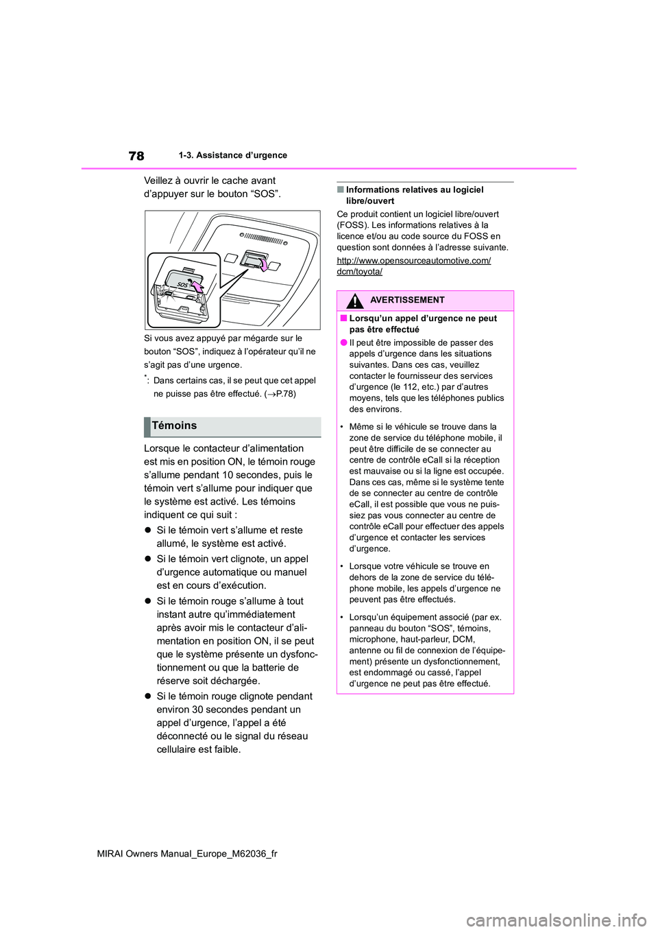 TOYOTA MIRAI 2020 Manuel du propriétaire (in French) 78
MIRAI Owners Manual_Europe_M62036_fr
1-3. Assistance d’urgence
Veillez à ouvrir le cache avant
d’appuyer sur le bouton “SOS”.
Si vous avez appuyé par mégarde sur le
bouton “SOS”, TOYOTA MIRAI 2020 Manuel du propriétaire (in French) 78
MIRAI Owners Manual_Europe_M62036_fr
1-3. Assistance d’urgence
Veillez à ouvrir le cache avant
d’appuyer sur le bouton “SOS”.
Si vous avez appuyé par mégarde sur le
bouton “SOS”,