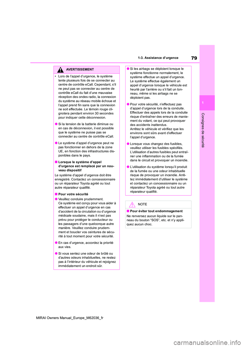 TOYOTA MIRAI 2020 Manuel du propriétaire (in French) 79
1
MIRAI Owners Manual_Europe_M62036_fr
1-3. Assistance d’urgence
Consignes de sécurité
AVERTISSEMENT
• Lors de l’appel d’urgence, le système
tente plusieurs fois de se connecter au ce TOYOTA MIRAI 2020 Manuel du propriétaire (in French) 79
1
MIRAI Owners Manual_Europe_M62036_fr
1-3. Assistance d’urgence
Consignes de sécurité
AVERTISSEMENT
• Lors de l’appel d’urgence, le système
tente plusieurs fois de se connecter au ce