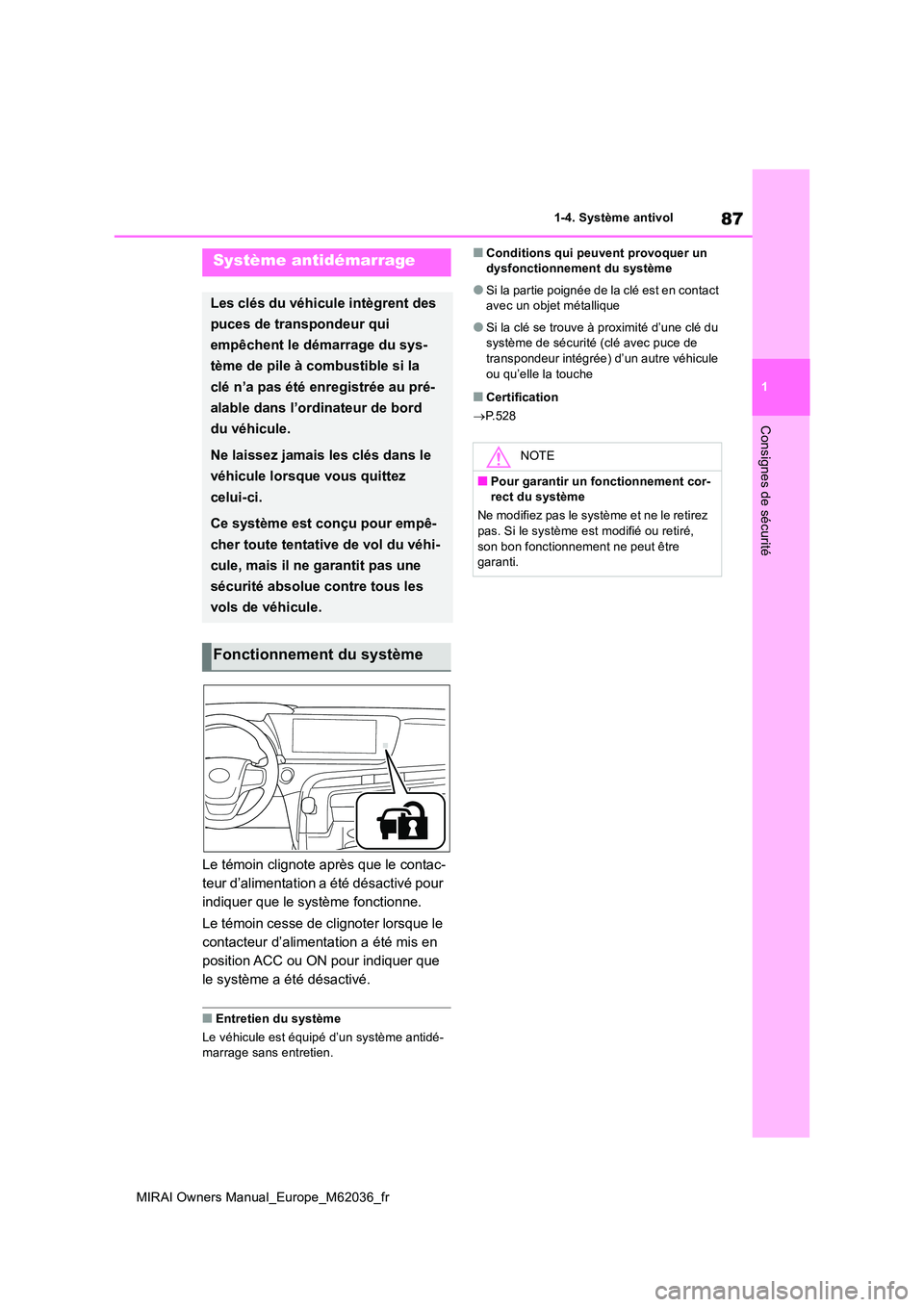 TOYOTA MIRAI 2020  Manuel du propriétaire (in French) 87
1
MIRAI Owners Manual_Europe_M62036_fr
1-4. Système antivol
Consignes de sécurité
1-4.Système antivol
Le témoin clignote après que le contac- 
teur d’alimentation a été désactivé pour 
