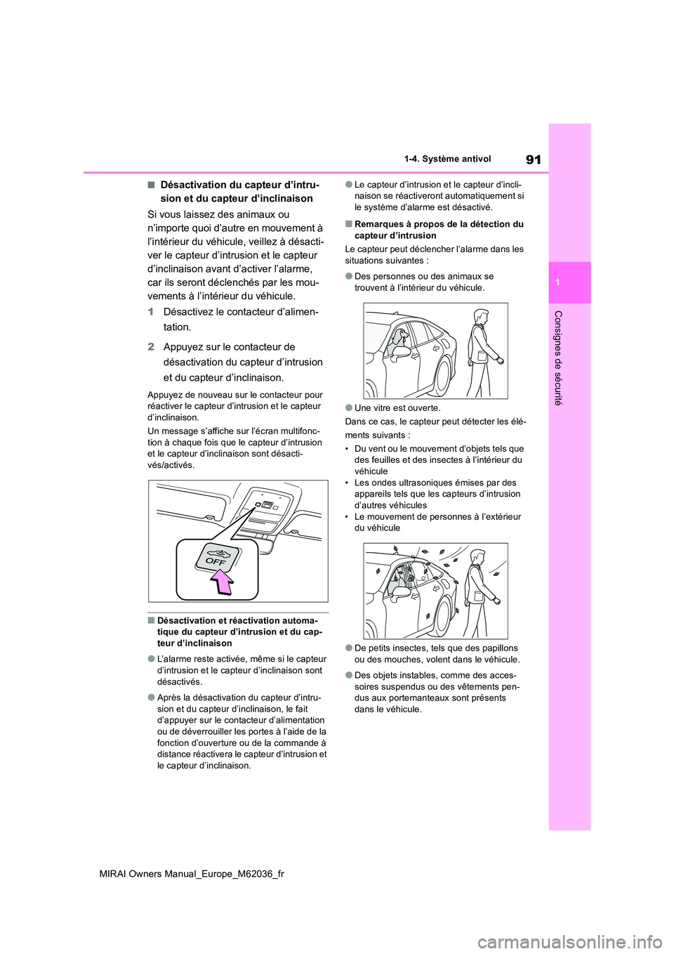 TOYOTA MIRAI 2020 Manuel du propriétaire (in French) 91
1
MIRAI Owners Manual_Europe_M62036_fr
1-4. Système antivol
Consignes de sécurité
■Désactivation du capteur d’intru-
sion et du capteur d’inclinaison
Si vous laissez des animaux ou
n TOYOTA MIRAI 2020 Manuel du propriétaire (in French) 91
1
MIRAI Owners Manual_Europe_M62036_fr
1-4. Système antivol
Consignes de sécurité
■Désactivation du capteur d’intru-
sion et du capteur d’inclinaison
Si vous laissez des animaux ou
n