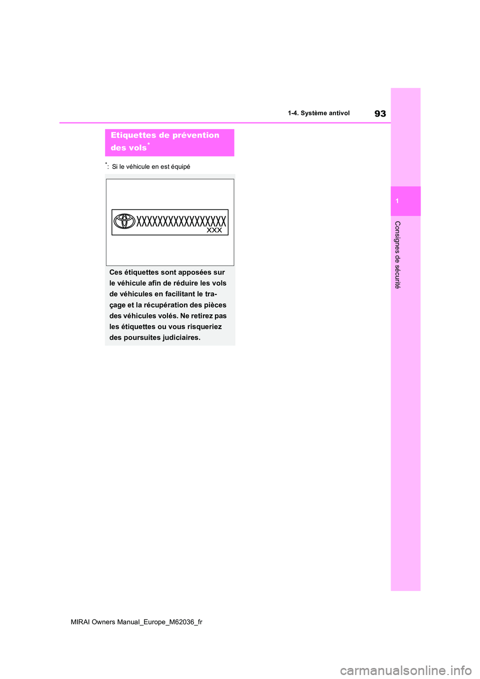 TOYOTA MIRAI 2020  Manuel du propriétaire (in French) 93
1
MIRAI Owners Manual_Europe_M62036_fr
1-4. Système antivol
Consignes de sécurité
*: Si le véhicule en est équipé
Etiquettes de prévention  
des vols*
Ces étiquettes sont apposées sur  
le