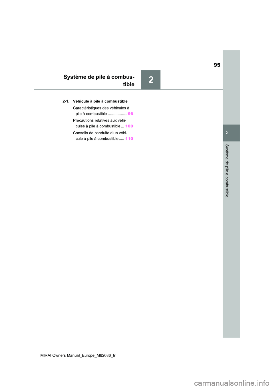 TOYOTA MIRAI 2020  Manuel du propriétaire (in French) 2
95
MIRAI Owners Manual_Europe_M62036_fr
2
Système de pile à combustible
Système de pile à combus- 
tible
2-1. Véhicule à pile à combustible 
Caractéristiques des véhicules à  
pile à comb