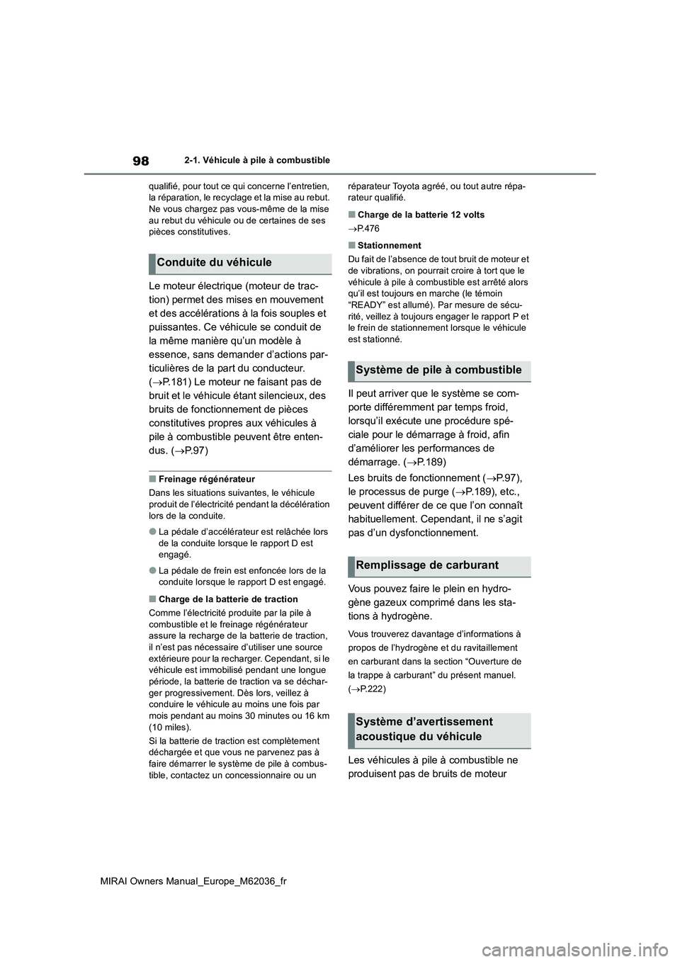 TOYOTA MIRAI 2020 Manuel du propriétaire (in French) 98
MIRAI Owners Manual_Europe_M62036_fr
2-1. Véhicule à pile à combustible
qualifié, pour tout ce qui concerne l’entretien, la réparation, le recyclage et la mise au rebut. Ne vous chargez pa TOYOTA MIRAI 2020 Manuel du propriétaire (in French) 98
MIRAI Owners Manual_Europe_M62036_fr
2-1. Véhicule à pile à combustible
qualifié, pour tout ce qui concerne l’entretien, la réparation, le recyclage et la mise au rebut. Ne vous chargez pa