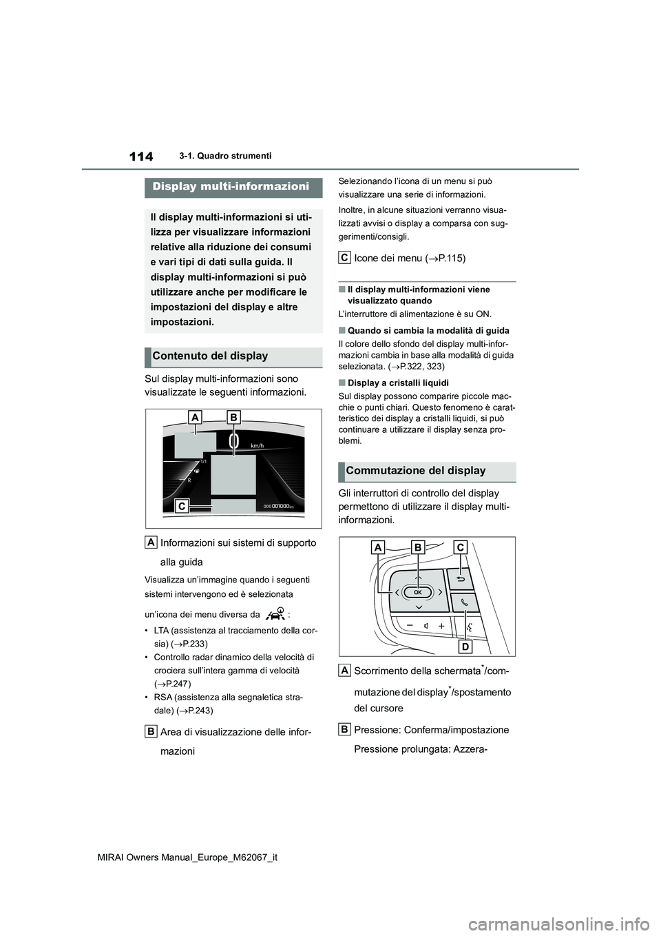 TOYOTA MIRAI 2020  Manuale duso (in Italian) 114
MIRAI Owners Manual_Europe_M62067_it
3-1. Quadro strumenti
Sul display multi-informazioni sono  
visualizzate le seguenti informazioni. 
Informazioni sui sistemi di supporto  
alla guida
Visualizz