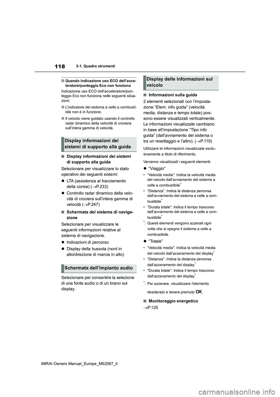TOYOTA MIRAI 2020  Manuale duso (in Italian) 118
MIRAI Owners Manual_Europe_M62067_it
3-1. Quadro strumenti
■Quando indicazione uso ECO dell’acce- leratore/punteggio Eco non funziona 
Indicazione uso ECO dell’acceleratore/pun- teggio Eco n