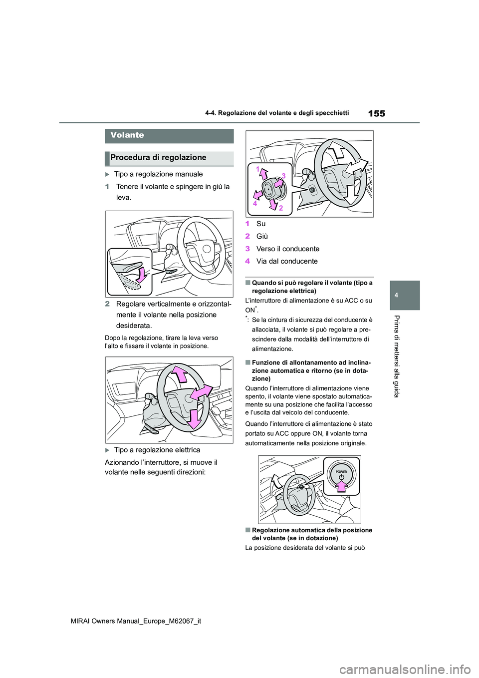 TOYOTA MIRAI 2020  Manuale duso (in Italian) 155
4
MIRAI Owners Manual_Europe_M62067_it
4-4. Regolazione del volante e degli specchietti
Prima di mettersi alla guida
4-4.Regolaz ion e del v ola nte  e de gli spec chietti
Tipo a regolazione ma