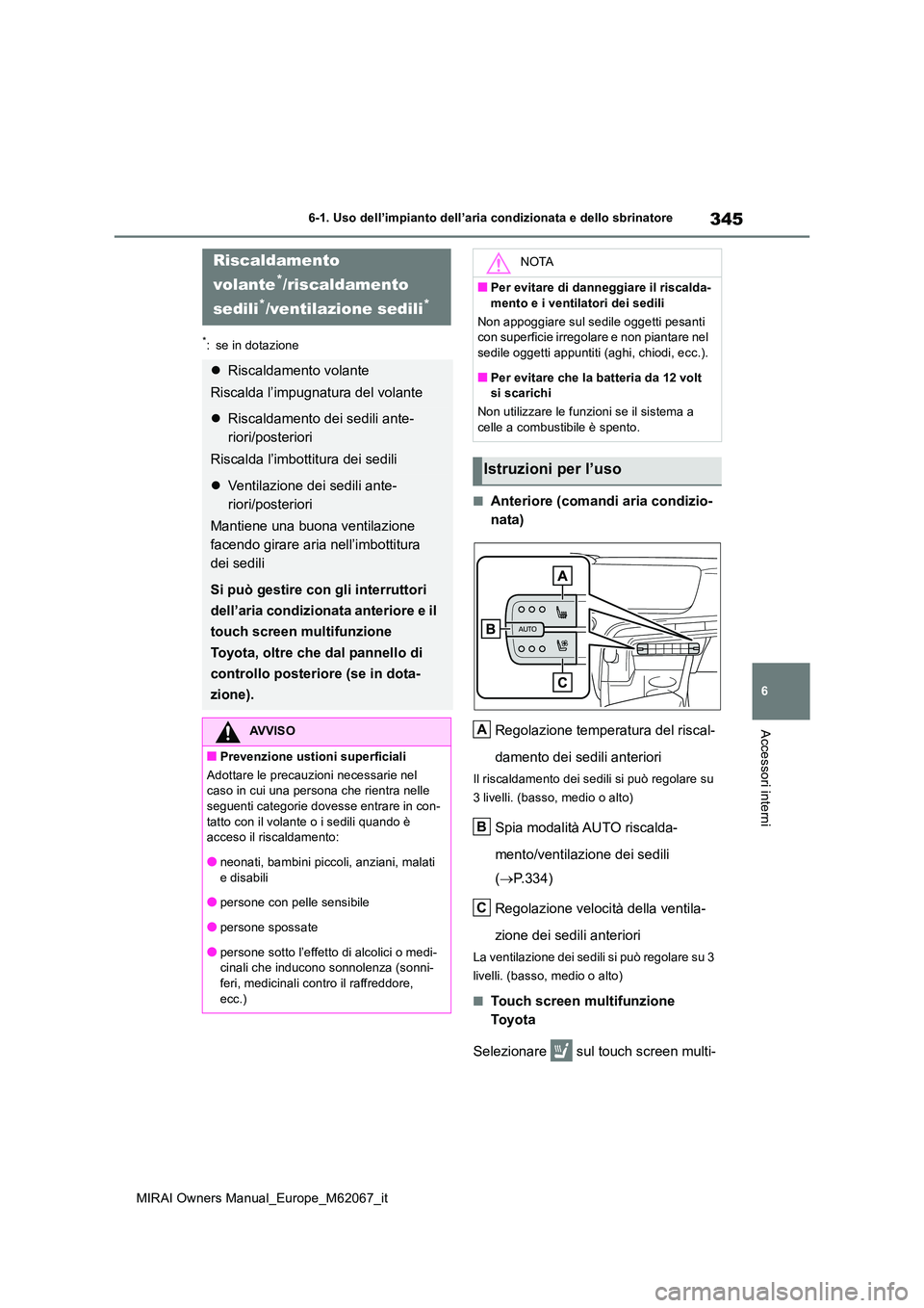 TOYOTA MIRAI 2020  Manuale duso (in Italian) 345
6
MIRAI Owners Manual_Europe_M62067_it
6-1. Uso dell’impianto dell’aria condizionata e dello sbrinatore
Accessori interni
*: se in dotazione
■Anteriore (comandi aria condizio- 
nata) 
Regola