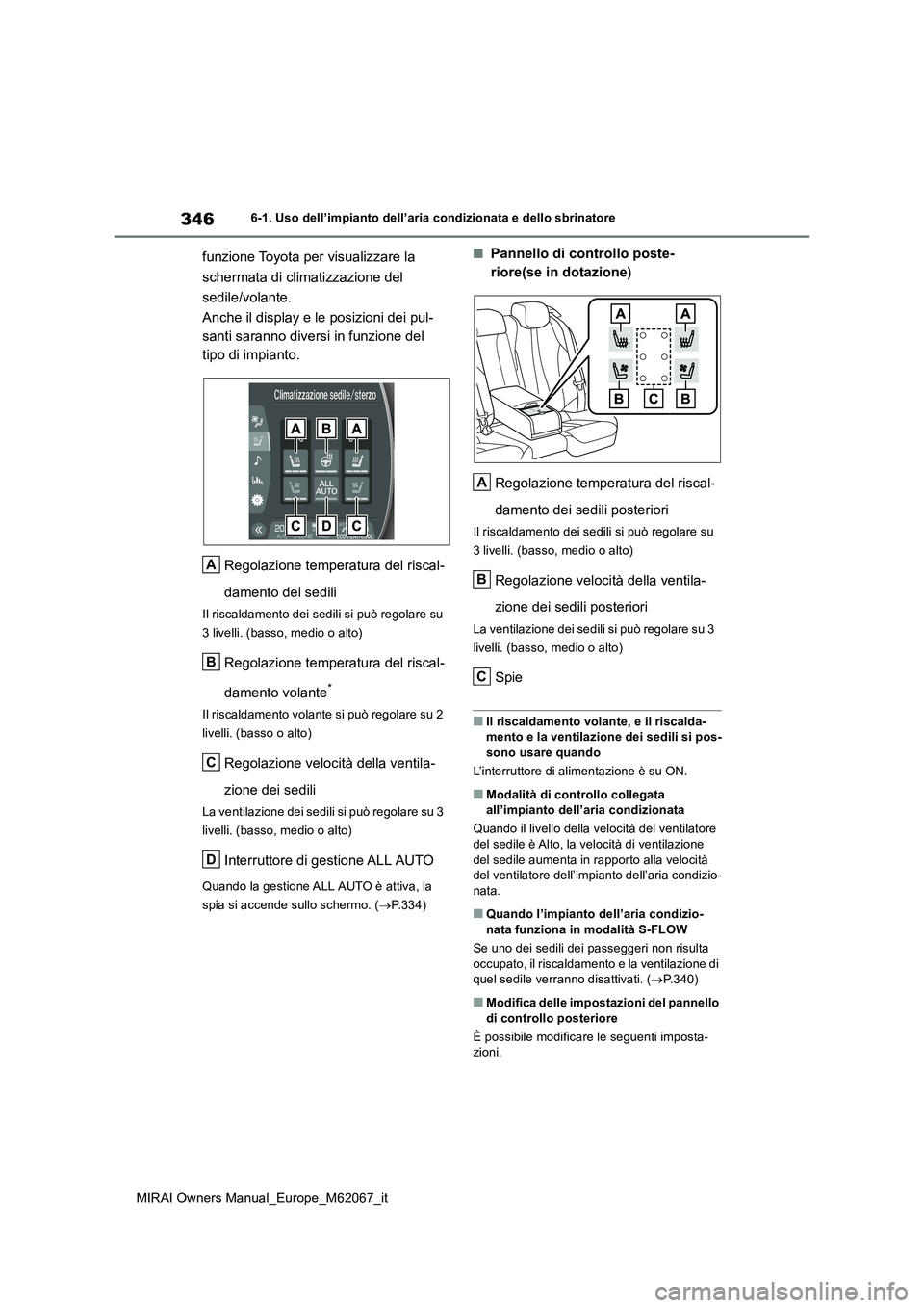 TOYOTA MIRAI 2020  Manuale duso (in Italian) 346
MIRAI Owners Manual_Europe_M62067_it
6-1. Uso dell’impianto dell’aria condizionata e dello sbrinatore
funzione Toyota per visualizzare la  
schermata di climatizzazione del  
sedile/volante.
A