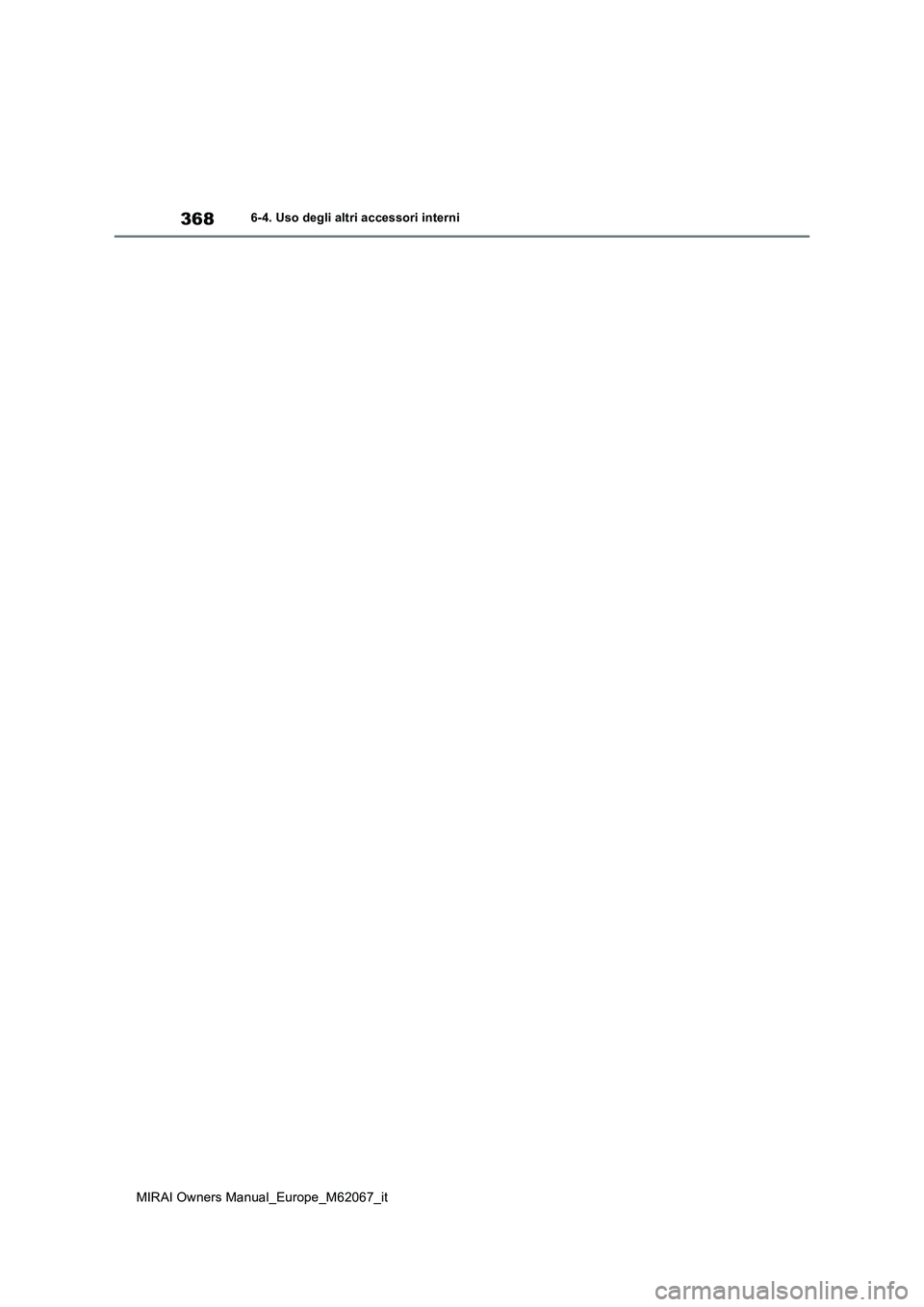 TOYOTA MIRAI 2020  Manuale duso (in Italian) 368
MIRAI Owners Manual_Europe_M62067_it
6-4. Uso degli altri accessori interni 