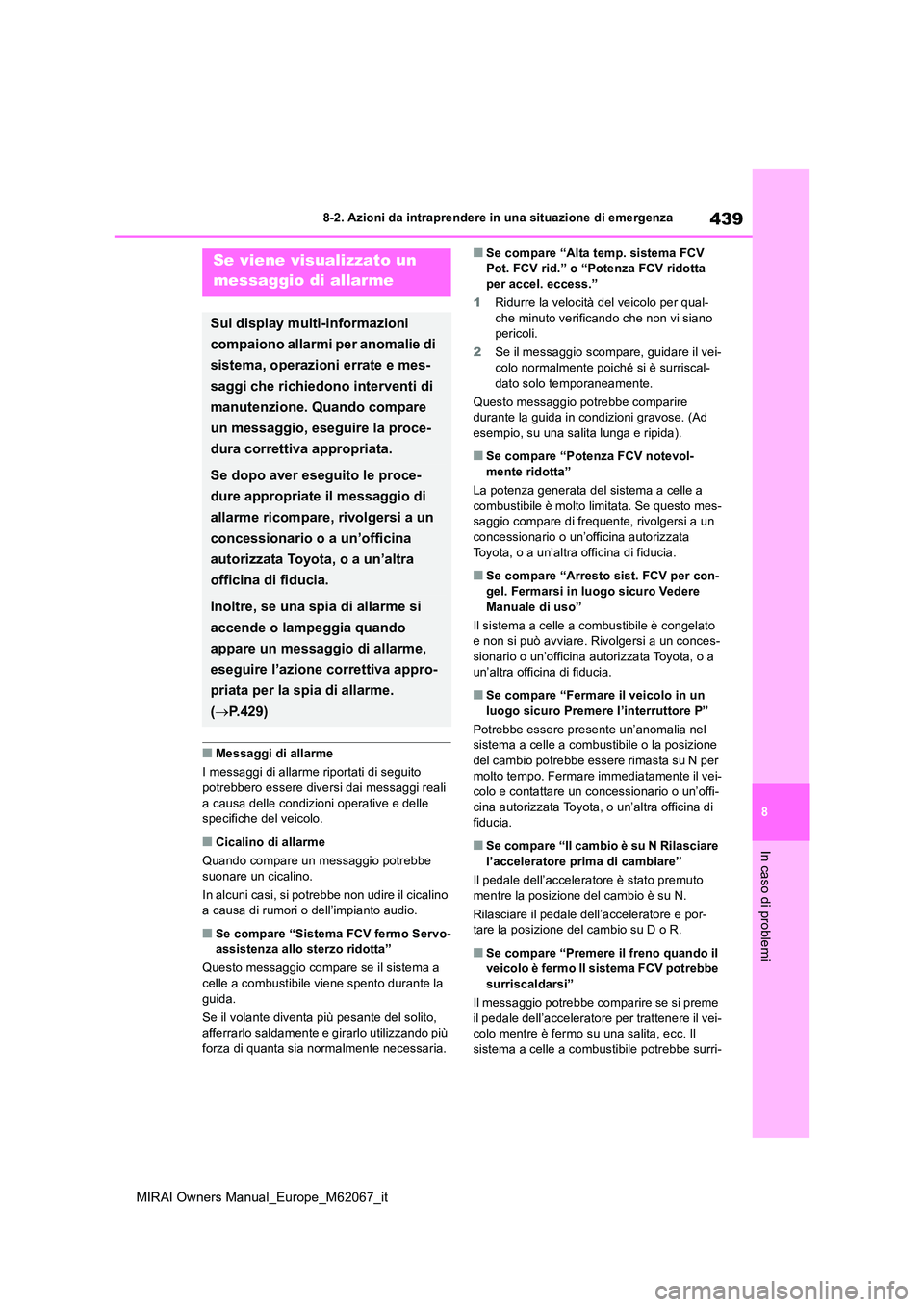 TOYOTA MIRAI 2020  Manuale duso (in Italian) 439
8
MIRAI Owners Manual_Europe_M62067_it
8-2. Azioni da intraprendere in una situazione di emergenza
In caso di problemi
■Messaggi di allarme 
I messaggi di allarme riportati di seguito  
potrebbe