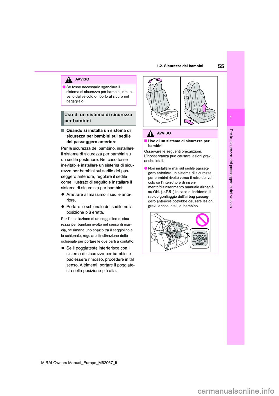TOYOTA MIRAI 2020  Manuale duso (in Italian) 55
1
MIRAI Owners Manual_Europe_M62067_it
1-2. Sicurezza dei bambini
Per la sicurezza dei passeggeri e del veicolo■Quando si installa un sistema di  
sicurezza per bambini sul sedile 
del passeggero
