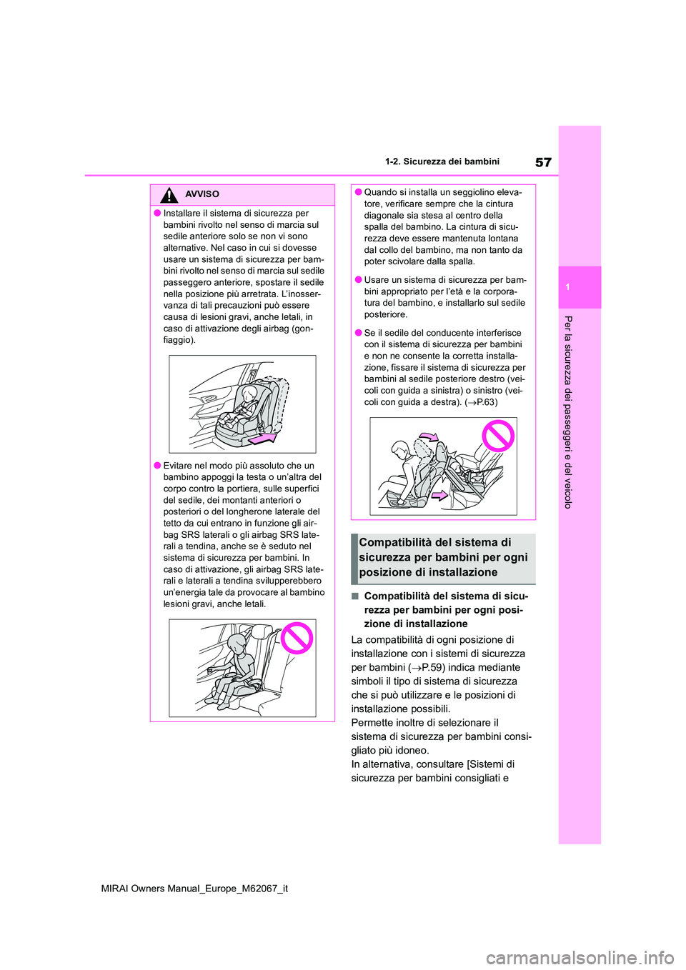 TOYOTA MIRAI 2020  Manuale duso (in Italian) 57
1
MIRAI Owners Manual_Europe_M62067_it
1-2. Sicurezza dei bambini
Per la sicurezza dei passeggeri e del veicolo
■Compatibilità del sistema di sicu- 
rezza per bambini per ogni posi-
zione di ins