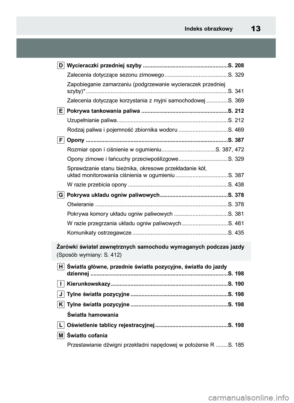 TOYOTA MIRAI 2020  Instrukcja obsługi (in Polish) Wycieraczki przedniej szyby .......................................................S. 208
Zalecenia dotyczàce sezonu zimowego .........................................S. 329
Zapobieganie zamarzaniu (