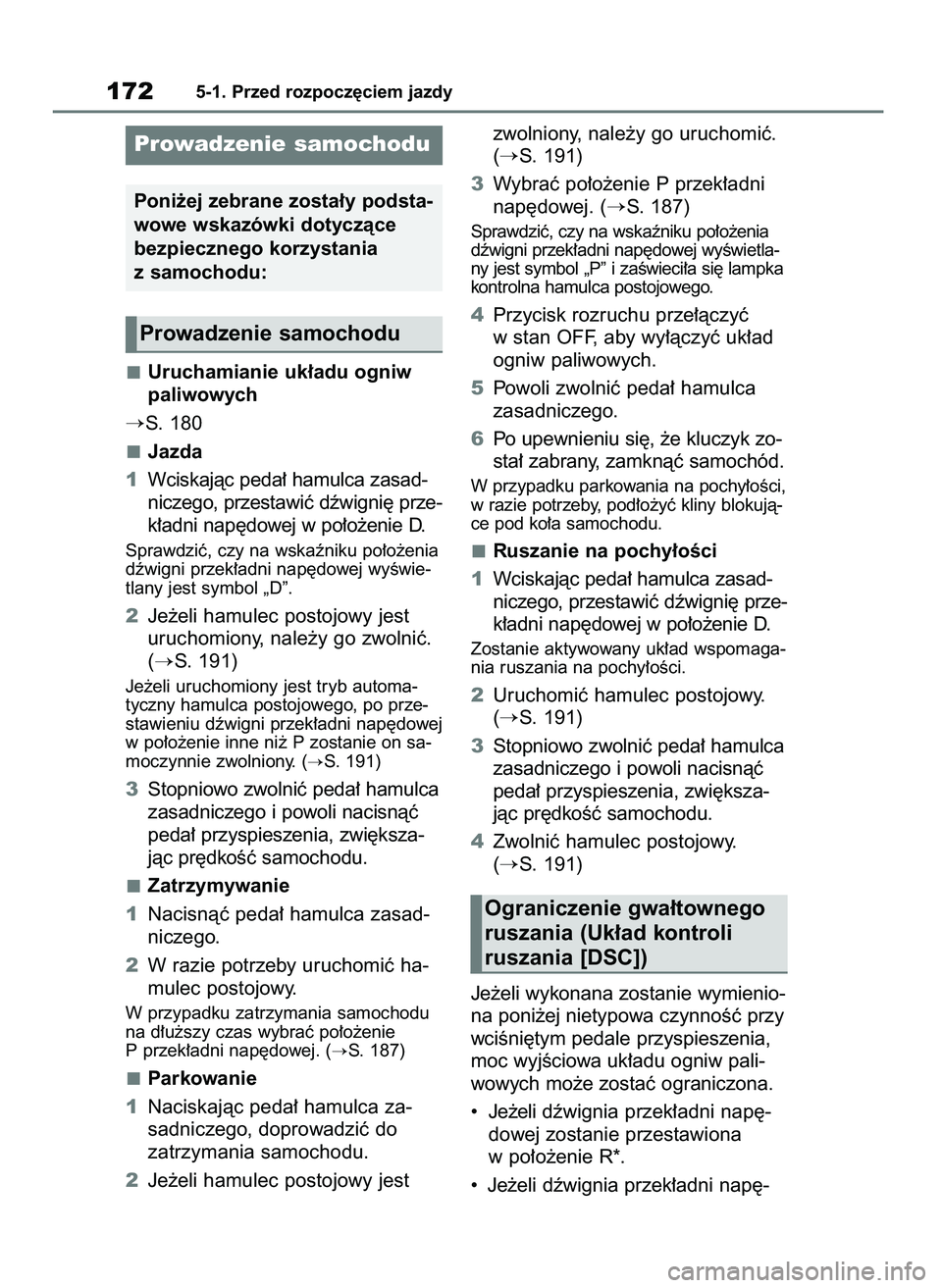 TOYOTA MIRAI 2020  Instrukcja obsługi (in Polish) Uruchamianie uk∏adu ogniw
paliwowych
S. 180
Jazda
1Wciskajàc peda∏ hamulca zasad-
niczego, przestawiç dêwigni´ prze-
k∏adni nap´dowej w po∏o˝enie D.
Sprawdziç, czy na wskaêniku po∏o