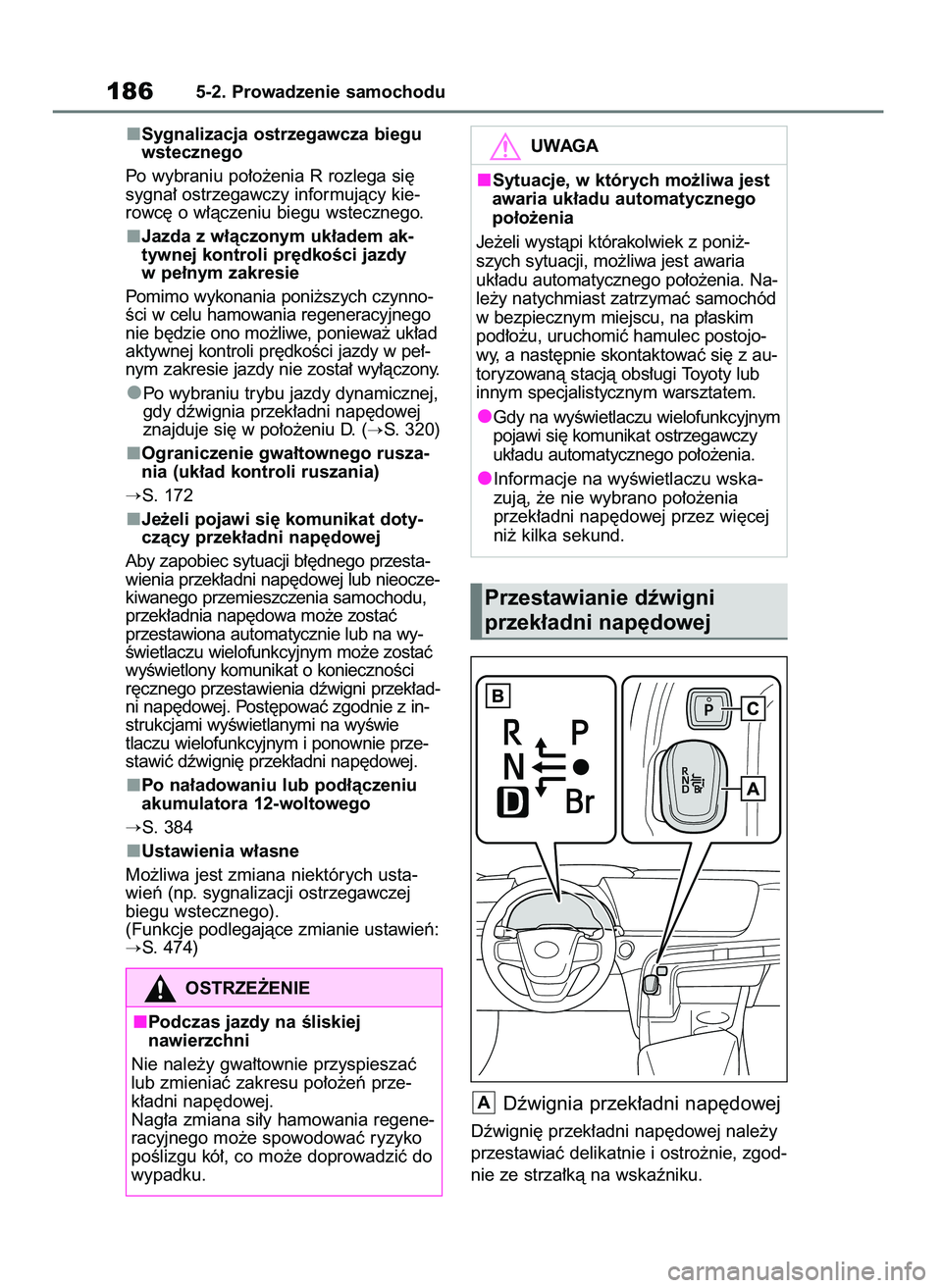 TOYOTA MIRAI 2020 Instrukcja obsługi (in Polish) Sygnalizacja ostrzegawcza biegu
wstecznego
Po wybraniu po∏o˝enia R rozlega si´
sygna∏ ostrzegawczy informujàcy kie-
rowc´ o w∏àczeniu biegu wstecznego.
Jazda z w∏àczonym uk∏adem ak-
ty TOYOTA MIRAI 2020 Instrukcja obsługi (in Polish) Sygnalizacja ostrzegawcza biegu
wstecznego
Po wybraniu po∏o˝enia R rozlega si´
sygna∏ ostrzegawczy informujàcy kie-
rowc´ o w∏àczeniu biegu wstecznego.
Jazda z w∏àczonym uk∏adem ak-
ty