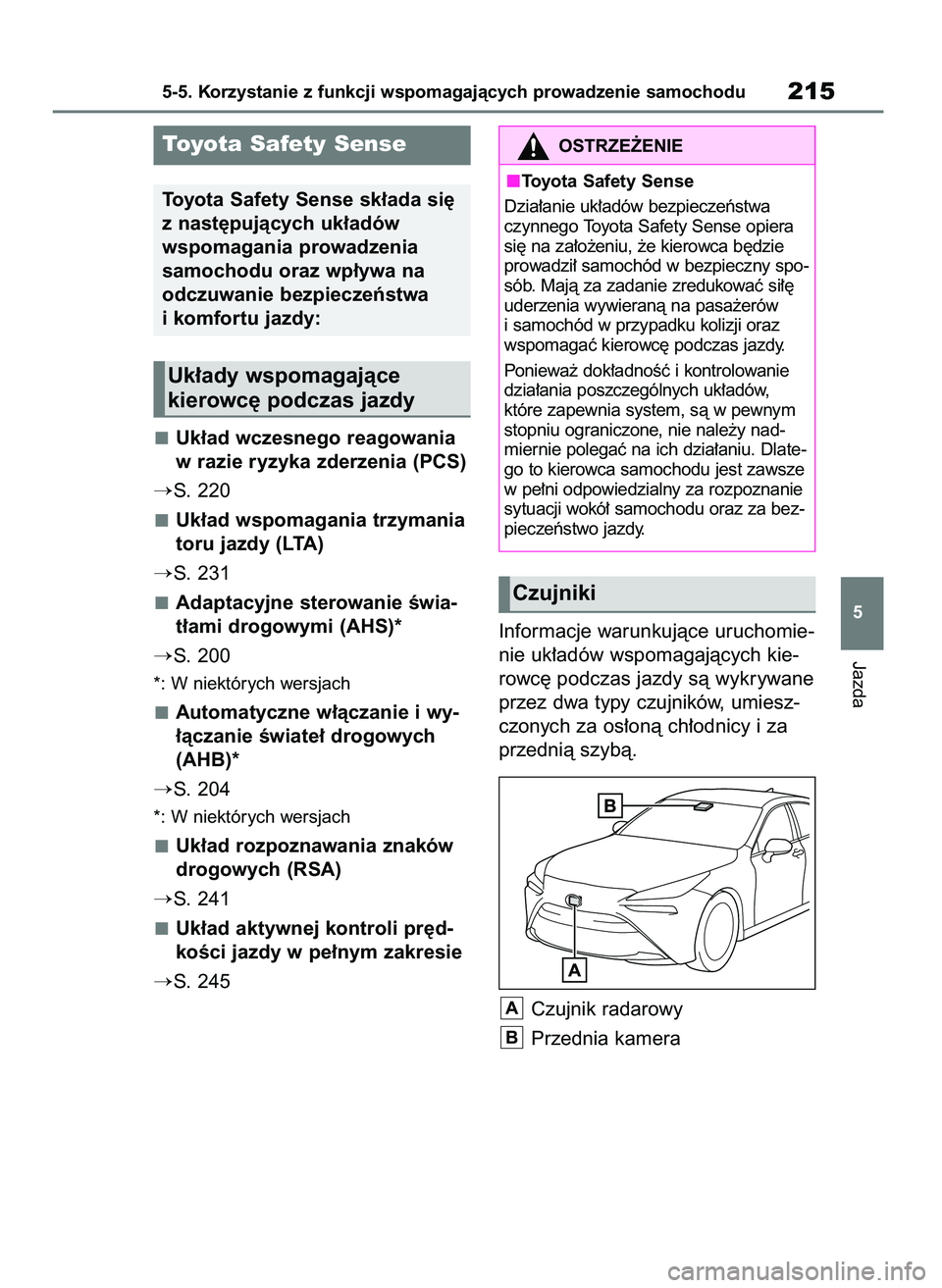 TOYOTA MIRAI 2020 Instrukcja obsługi (in Polish) Uk∏ad wczesnego reagowania
w razie ryzyka zderzenia (PCS)
S. 220
Uk∏ad wspomagania trzymania
toru jazdy (LTA)
S. 231
Adaptacyjne sterowanie Êwia-
t∏ami drogowymi (AHS)*
S. 200
*: W niektóry TOYOTA MIRAI 2020 Instrukcja obsługi (in Polish) Uk∏ad wczesnego reagowania
w razie ryzyka zderzenia (PCS)
S. 220
Uk∏ad wspomagania trzymania
toru jazdy (LTA)
S. 231
Adaptacyjne sterowanie Êwia-
t∏ami drogowymi (AHS)*
S. 200
*: W niektóry