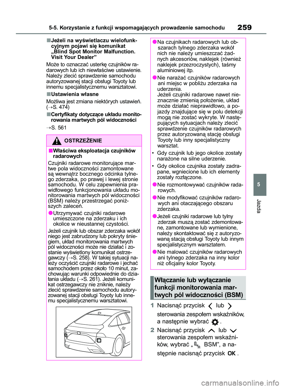 TOYOTA MIRAI 2020 Instrukcja obsługi (in Polish) Je˝eli na wyÊwietlaczu wielofunk-
cyjnym pojawi si´ komunikat
„Blind Spot Monitor Malfunction.
Visit Your Dealer”
Mo˝e to oznaczaç usterk´ czujników ra-
darowych lub ich niew∏aÊciwe usta TOYOTA MIRAI 2020 Instrukcja obsługi (in Polish) Je˝eli na wyÊwietlaczu wielofunk-
cyjnym pojawi si´ komunikat
„Blind Spot Monitor Malfunction.
Visit Your Dealer”
Mo˝e to oznaczaç usterk´ czujników ra-
darowych lub ich niew∏aÊciwe usta