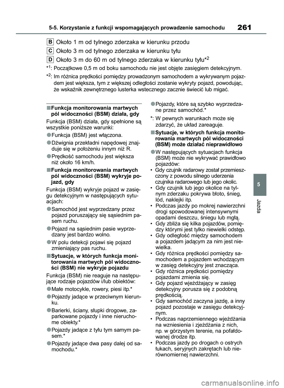 TOYOTA MIRAI 2020 Instrukcja obsługi (in Polish) Funkcja monitorowania martwych
pól widocznoÊci (BSM) dzia∏a, gdy
Funkcja (BSM) dzia∏a, gdy spe∏nione sà
wszystkie poni˝sze warunki:
Funkcja (BSM) jest w∏àczona.
Dêwignia przek∏adni nap TOYOTA MIRAI 2020 Instrukcja obsługi (in Polish) Funkcja monitorowania martwych
pól widocznoÊci (BSM) dzia∏a, gdy
Funkcja (BSM) dzia∏a, gdy spe∏nione sà
wszystkie poni˝sze warunki:
Funkcja (BSM) jest w∏àczona.
Dêwignia przek∏adni nap